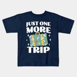 Just One More Trip - Funny Adventure Apparel - Travel Lover Kids T-Shirt